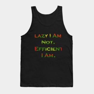 Lazy I Am Not. Efficient I Am. Tank Top